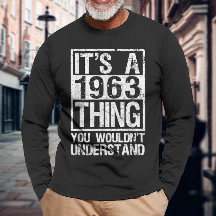 Its A 1963 Thing You Wouldnt Understand Year 1963 Long Sleeve T-Shirt Gifts for Old Men