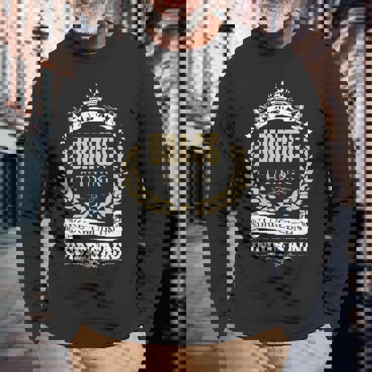 Its A Bragg Thing You Wouldnt Understand Shirt Personalized Name With Name Printed Bragg Long Sleeve T-Shirt Gifts for Old Men