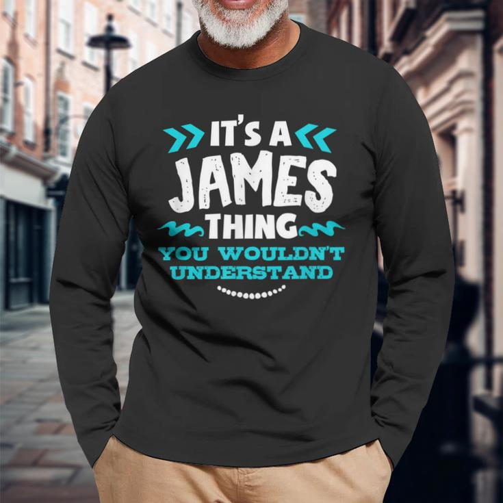 Its A James Thing You Wouldnt Understand Custom Name Long Sleeve T-Shirt Gifts for Old Men