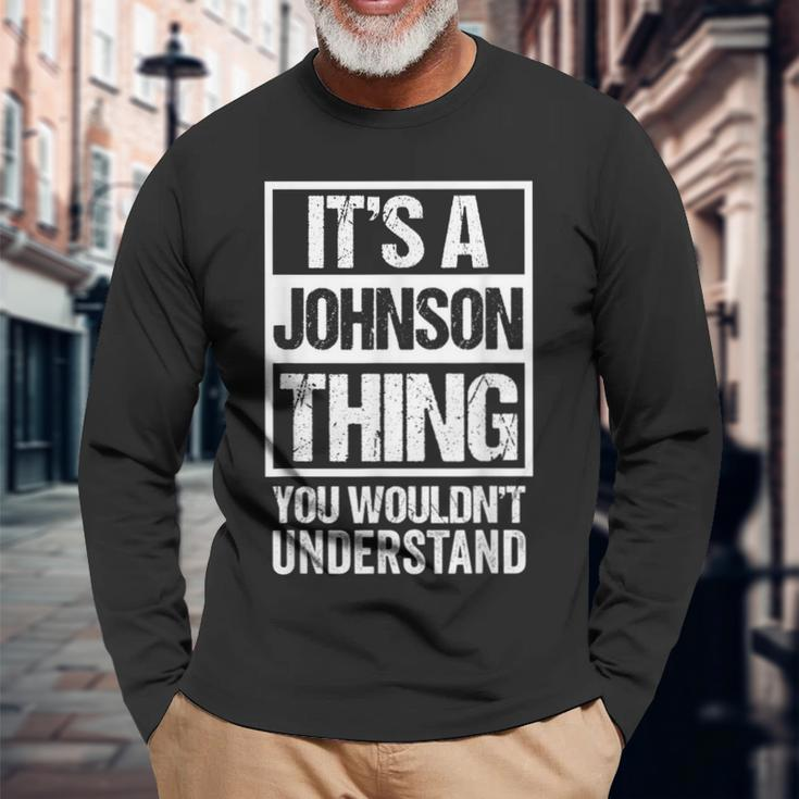 Its A Johnson Thing You Wouldnt Understand Name Long Sleeve T-Shirt Gifts for Old Men