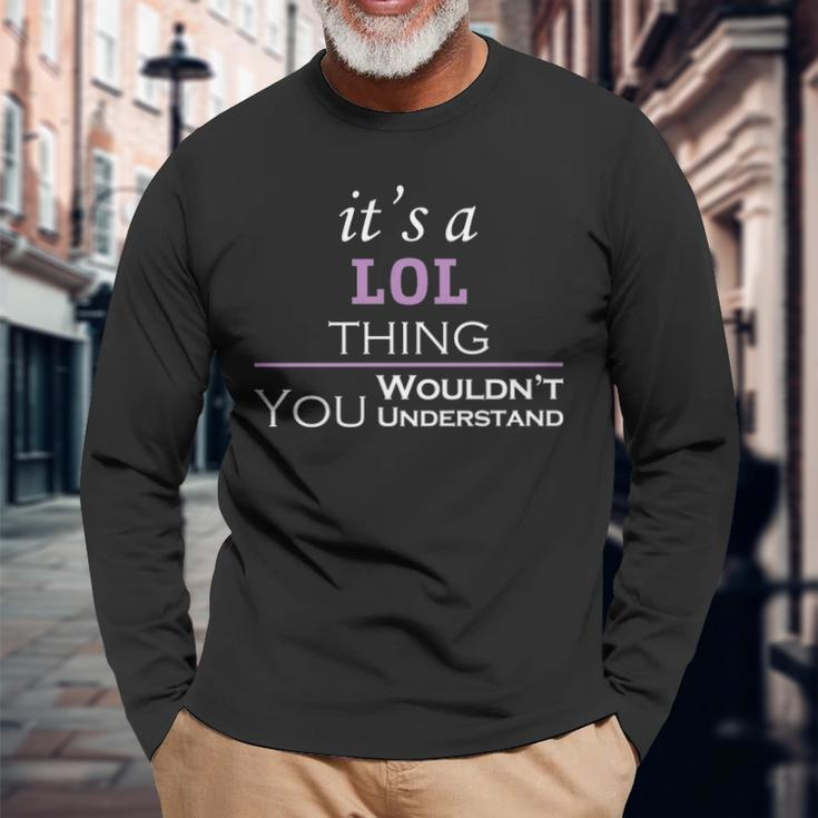 Its A Lol Thing You Wouldnt Understand Lol For Lol Long Sleeve T-Shirt Gifts for Old Men