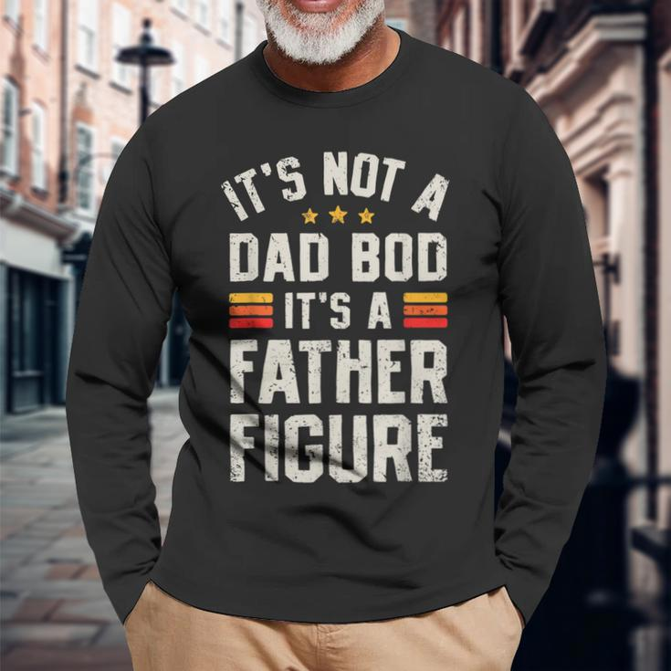 Its Not A Dad Bod Its A Father Figure Fathers Day Long Sleeve T-Shirt Gifts for Old Men