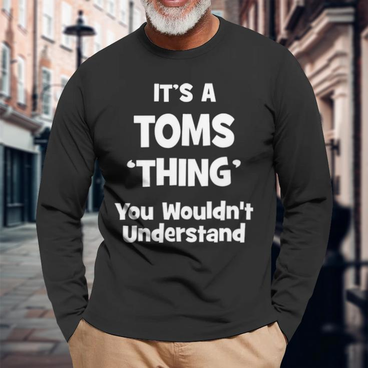Its A Toms Thing You Wouldnt Understand Toms For Toms Long Sleeve T-Shirt Gifts for Old Men