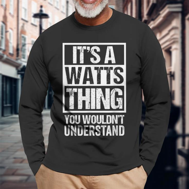 Its A Watts Thing You Wouldnt Understand Surname Name Long Sleeve T-Shirt Gifts for Old Men