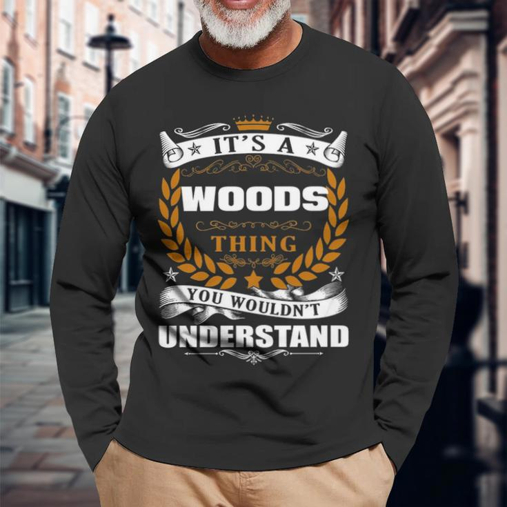 Its A Woods Thing You Wouldnt Understand Woods For Woods Long Sleeve T-Shirt Gifts for Old Men