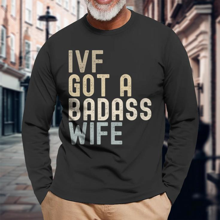 Ivf Dad Ivf Got A Badass Wife V2 Long Sleeve T-Shirt Gifts for Old Men