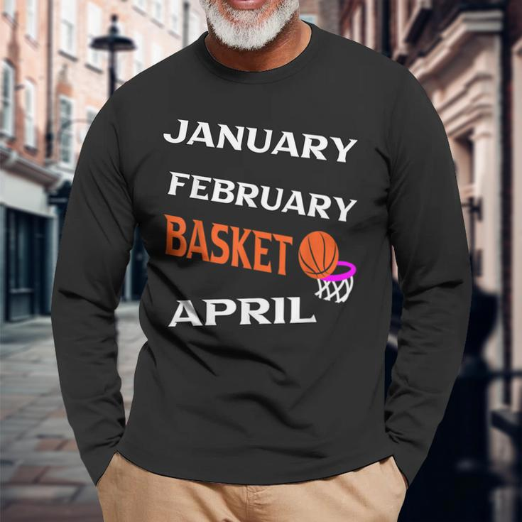 JanFebMarApr Basketball Lovers For March Lovers Fans Long Sleeve T-Shirt T-Shirt Gifts for Old Men