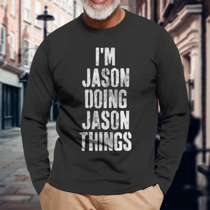 Im Jason Doing Jason Things Personalized First Name Long Sleeve T-Shirt Gifts for Old Men