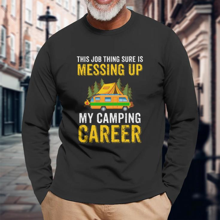 This Job Thing Sure Messing Up My Camping Career Long Sleeve T-Shirt Gifts for Old Men