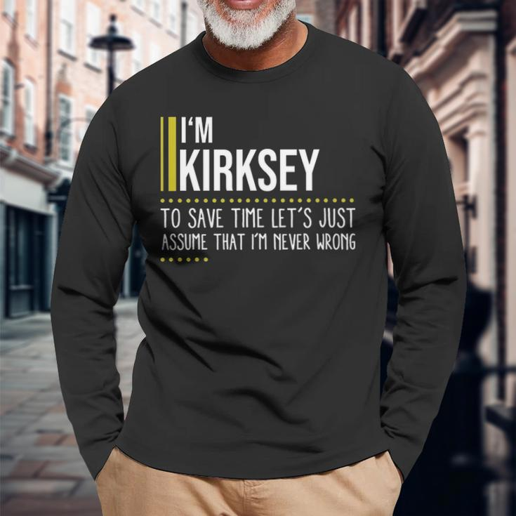 Kirksey Name Im Kirksey Im Never Wrong Long Sleeve T-Shirt Gifts for Old Men