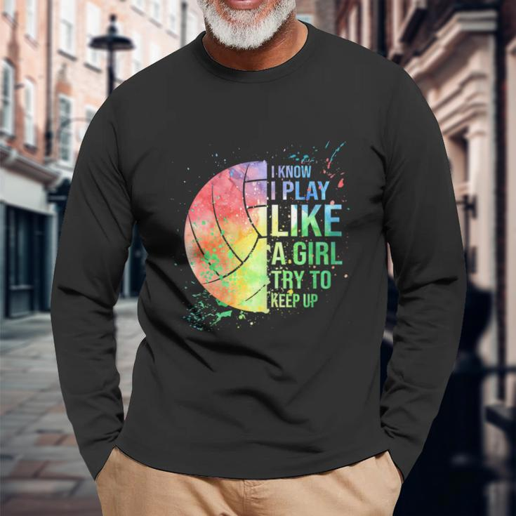 I Know I Play Like A Girl Try To Keep Up Volleyball Tshirt Long Sleeve T-Shirt Gifts for Old Men