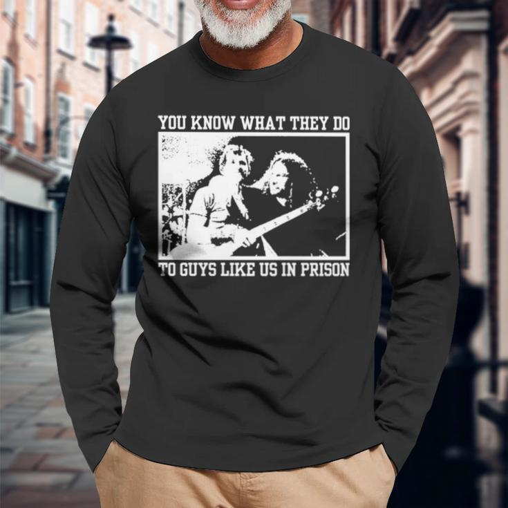You Know What They Do To Guys Like Us In Prison Long Sleeve T-Shirt Gifts for Old Men