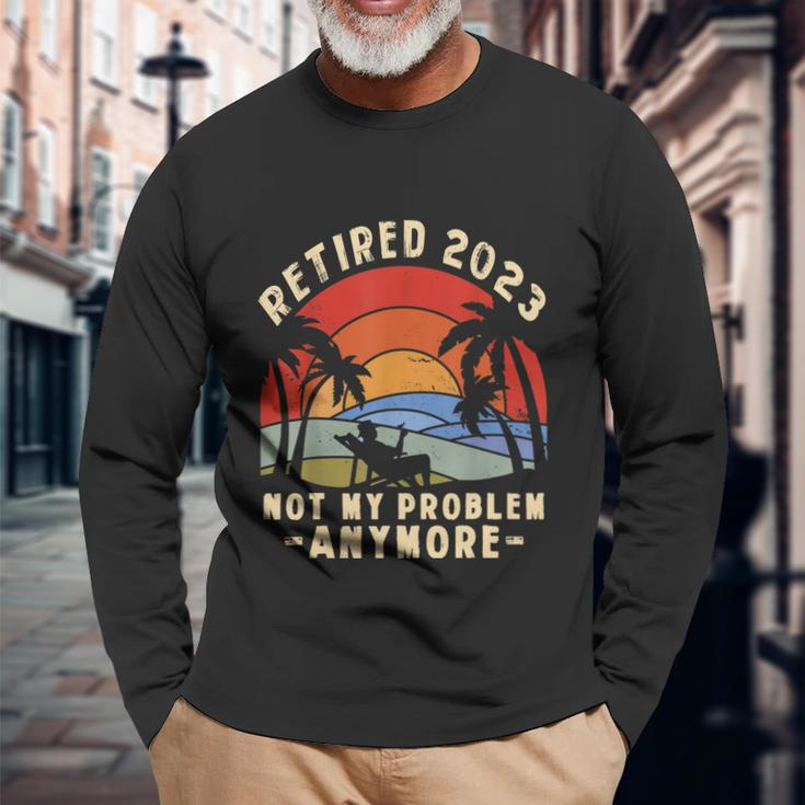 The Legend Is Retiring Retired 2023 Not My Problem Anymore Long Sleeve T-Shirt Gifts for Old Men