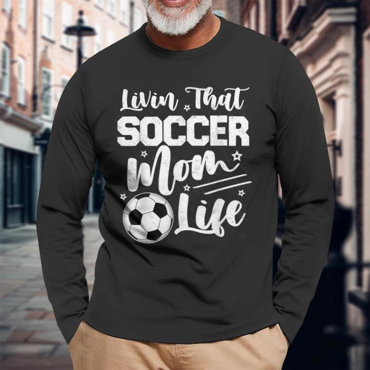 Livin That Soccer Mom Life Sport Mom Long Sleeve T-Shirt T-Shirt Gifts for Old Men