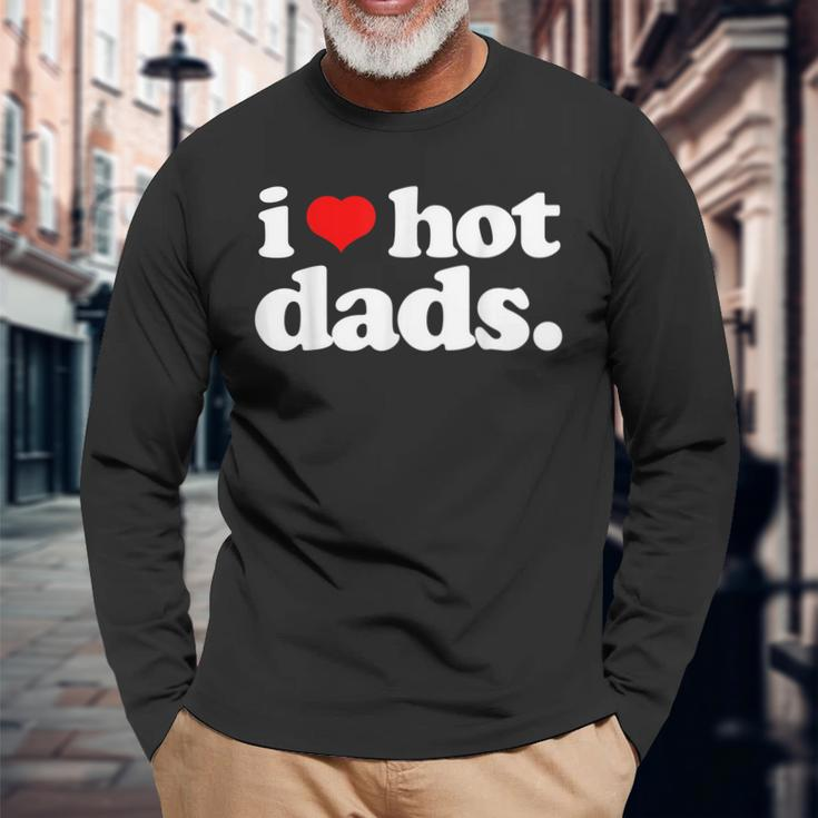 I Love Hot Dads Top For Hot Dad Joke I Heart Hot Dads Long Sleeve T-Shirt T-Shirt Gifts for Old Men