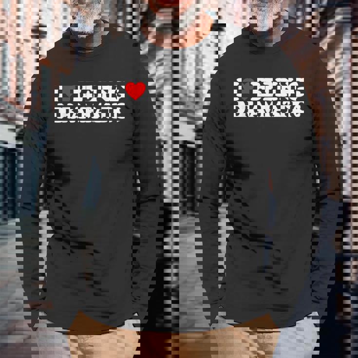 I Love Being A Little Bit Dramatic I Heart Being Dramatic Long Sleeve T-Shirt Gifts for Old Men