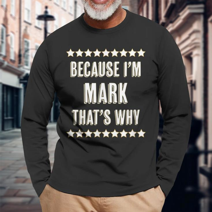 Because Im Mark Thats Why Name Long Sleeve T-Shirt Gifts for Old Men
