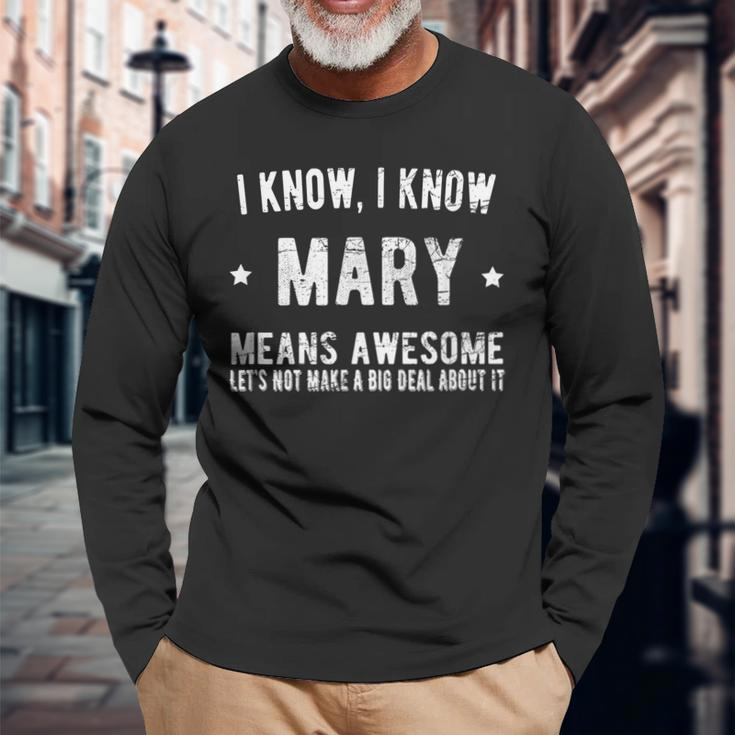 Im Mary Means Awesome Perfect Best Mary Ever Love Mary Name Long Sleeve T-Shirt Gifts for Old Men