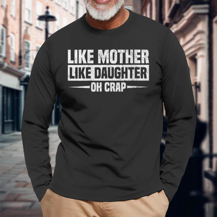 Like Mother Like Daughter Oh Crap Long Sleeve T-Shirt Gifts for Old Men
