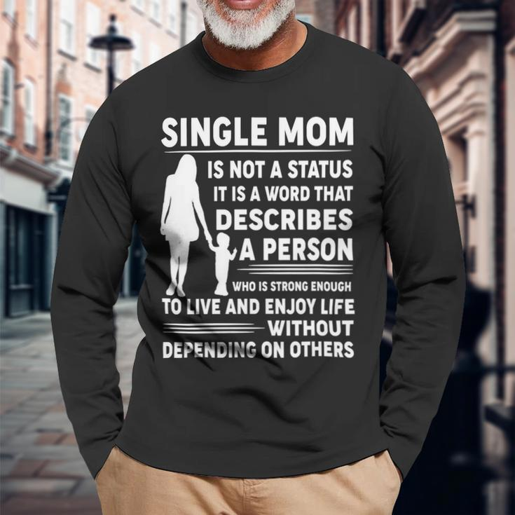 Mother Grandma Single Mom Is Not Status It Is A Word That Describes A Person Who Is Strong Mom Grandmother Long Sleeve T-Shirt Gifts for Old Men