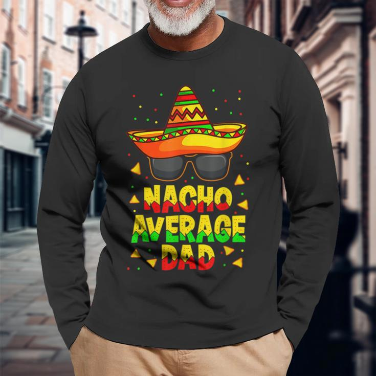 Nacho Average Dad Mexican Daddy Cinco De Mayo Father Fiesta V2 Long Sleeve T-Shirt Gifts for Old Men