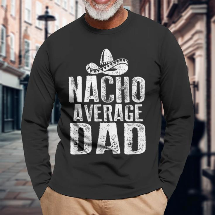 Nacho Average Dad Mexican Long Sleeve T-Shirt Gifts for Old Men