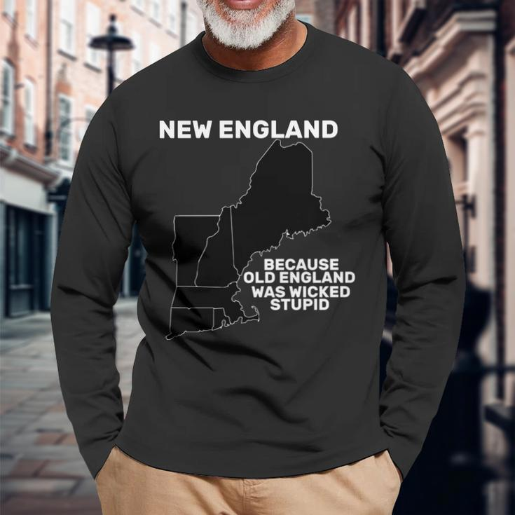 New England Because Old England Was Wicked Stupid Long Sleeve T-Shirt Gifts for Old Men