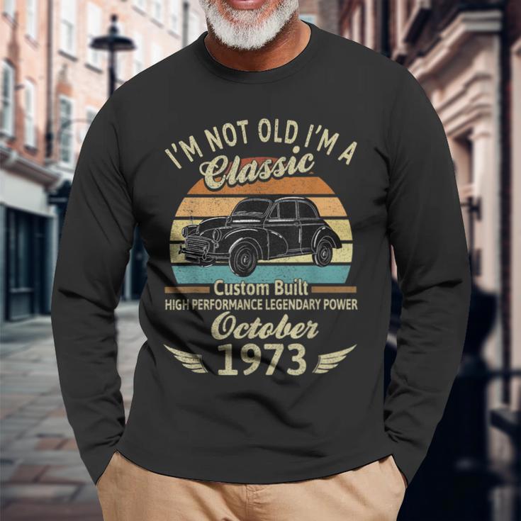 Im Not Old Im A Classic Born In Oktober 1973 Auto-Geburtstag Langarmshirts Geschenke für alte Männer