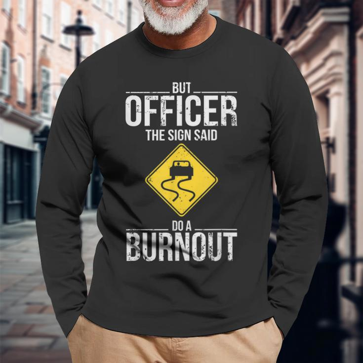 But Officer The Sign Said Do A Burnout Driving Long Sleeve T-Shirt Gifts for Old Men
