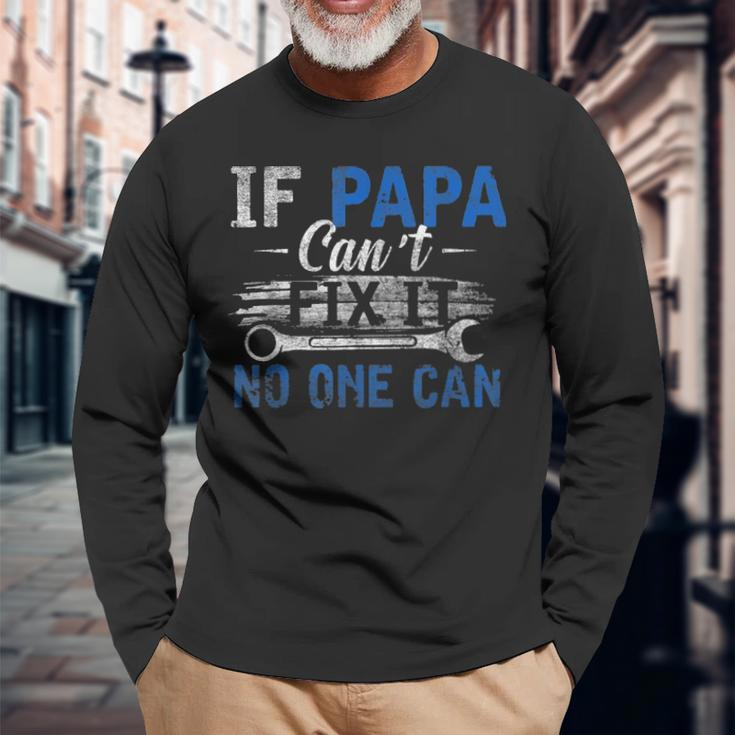 If Papa Cant Fix It No One Can Fathers Day Dad Grandpa Long Sleeve T-Shirt Gifts for Old Men