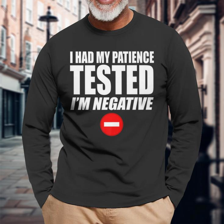 I Had My Patience Tested Im Negative Not Patient Long Sleeve T-Shirt Gifts for Old Men