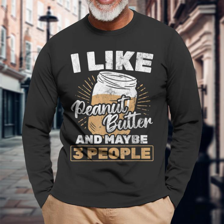 I Like Peanut Butter And 3 People Peanut Butter Long Sleeve T-Shirt Gifts for Old Men