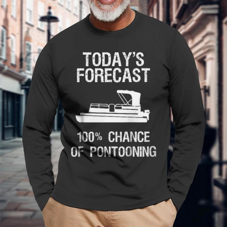 Pontoon Boating Pontooning Todays Forecast Long Sleeve T-Shirt Gifts for Old Men