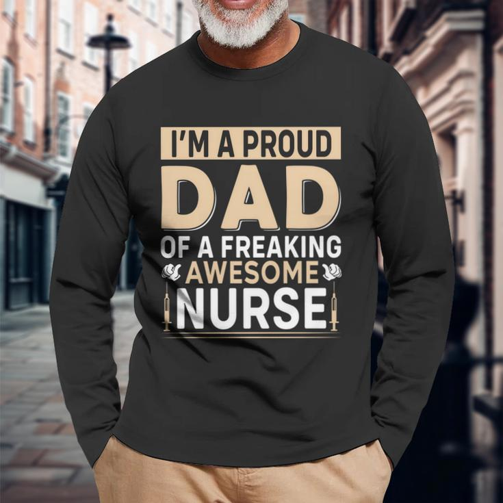 Im Proud Dad Of A Freaking Awesome Nurse Fathers Day Long Sleeve T-Shirt Gifts for Old Men