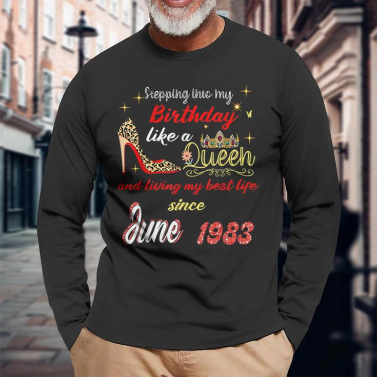 Queen Was Born In June 1983 Stepping Into My Birthday Long Sleeve T-Shirt Gifts for Old Men