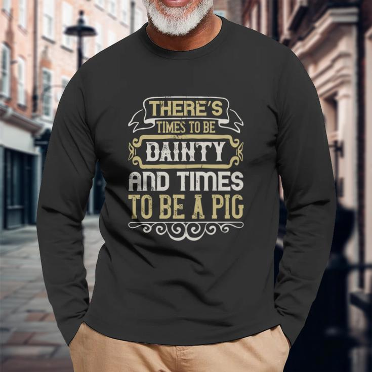 There’S Times To Be Dainty And Times To Be A Pig Men Women Long Sleeve T-Shirt T-shirt Graphic Print Gifts for Old Men