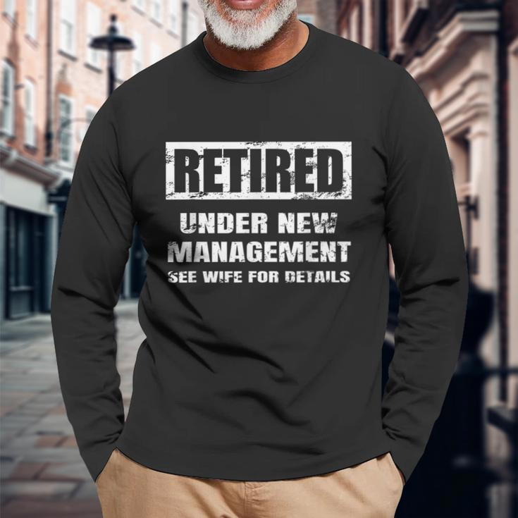 Retired Under New Management See Wife For Details V2 Long Sleeve T-Shirt Gifts for Old Men