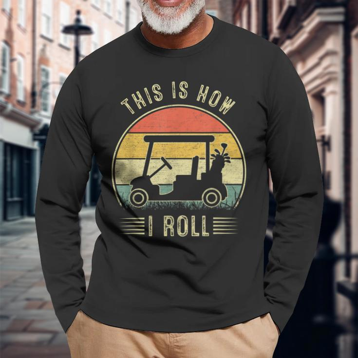 This Is How I Roll Golf Cart Golfers Long Sleeve T-Shirt Gifts for Old Men