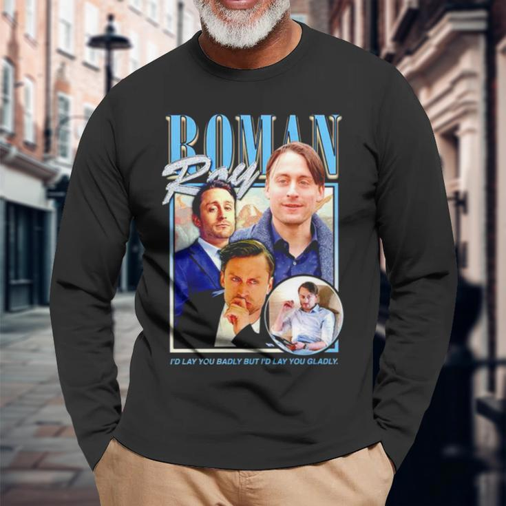 Roman Roy I’D Lay You Badly But I’D Lay You Gladly Long Sleeve T-Shirt Gifts for Old Men