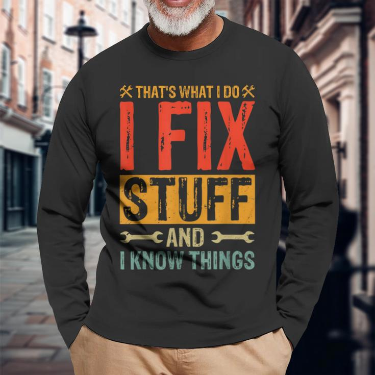 Saying Thats What I Do I Fix Stuff And I Know Thing Long Sleeve T-Shirt T-Shirt Gifts for Old Men