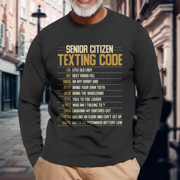 Senior Citizen Texting Code Cool Old People Saying Long Sleeve T-Shirt Gifts for Old Men