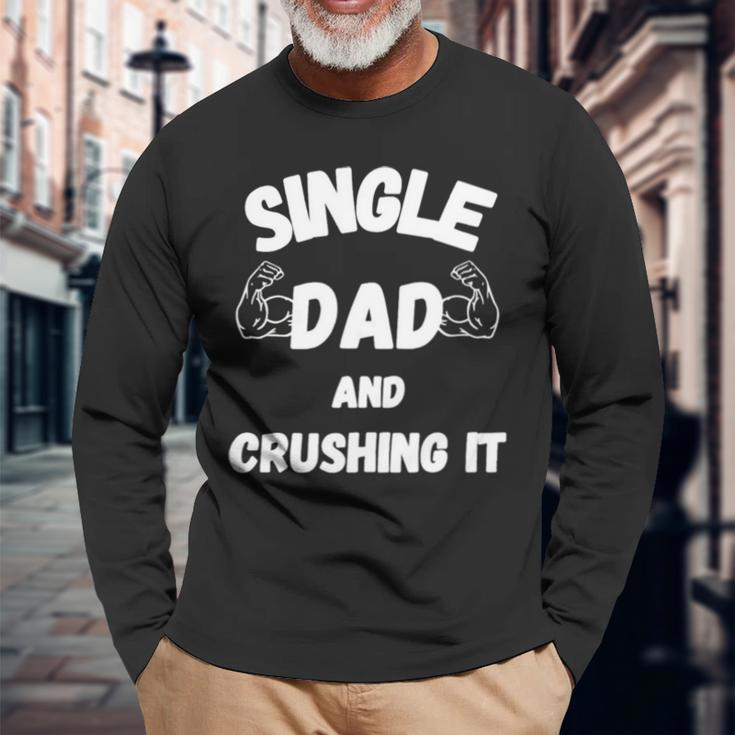 Single Dad And Crushing It For Single Dad Long Sleeve T-Shirt T-Shirt Gifts for Old Men