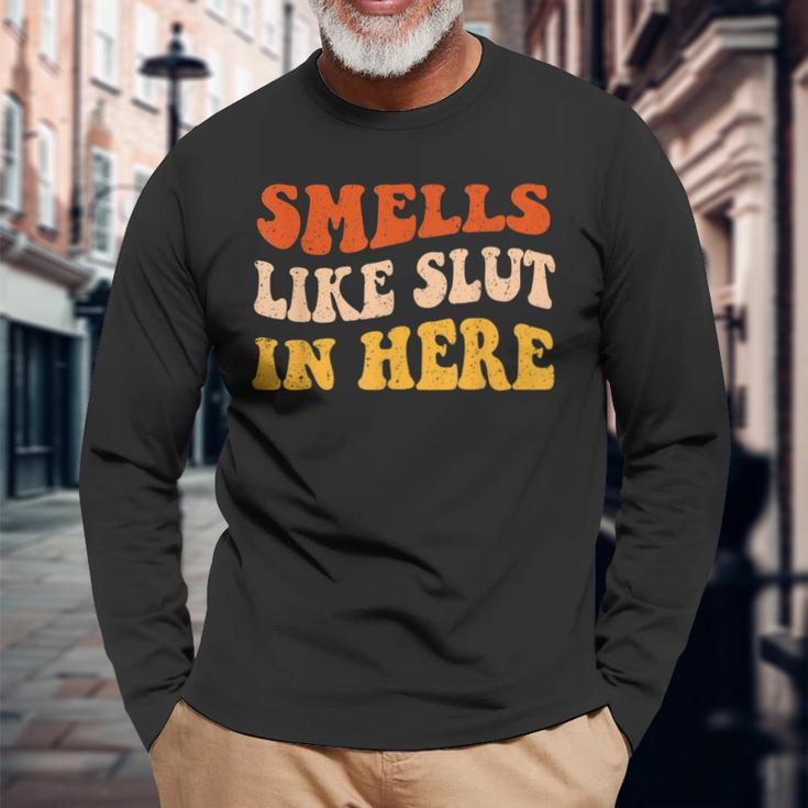 Smells Like Slut In Here Adult Humor Long Sleeve T-Shirt Gifts for Old Men
