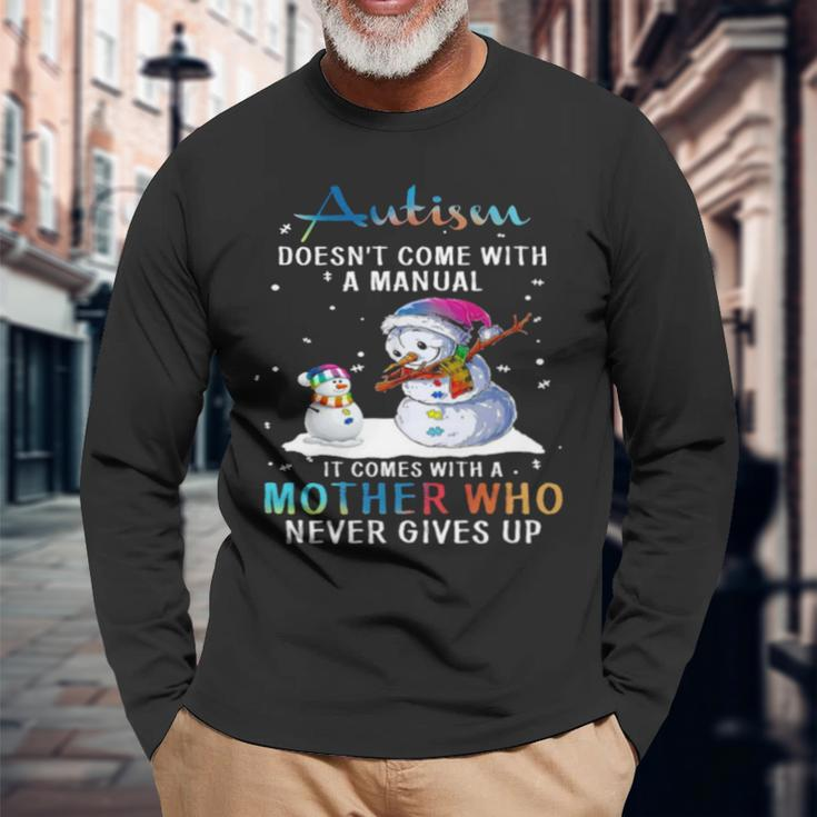 Snowman Autism Doesn’T Come With A Manual It Comes With A Mother Who Never Gives Up Long Sleeve T-Shirt T-Shirt Gifts for Old Men