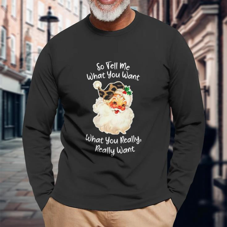 So Tell Me What You Want Santa Claus Christmas 2021 Long Sleeve T-Shirt Gifts for Old Men