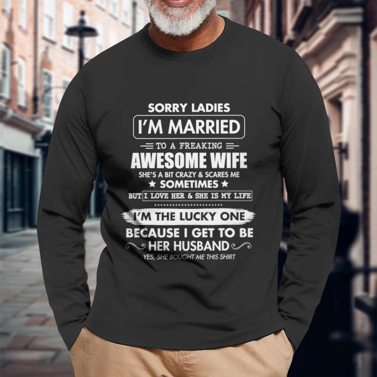 Sorry Ladies Im Married To A Freaking Awesome Wife Tshirt Tshirt Long Sleeve T-Shirt Gifts for Old Men
