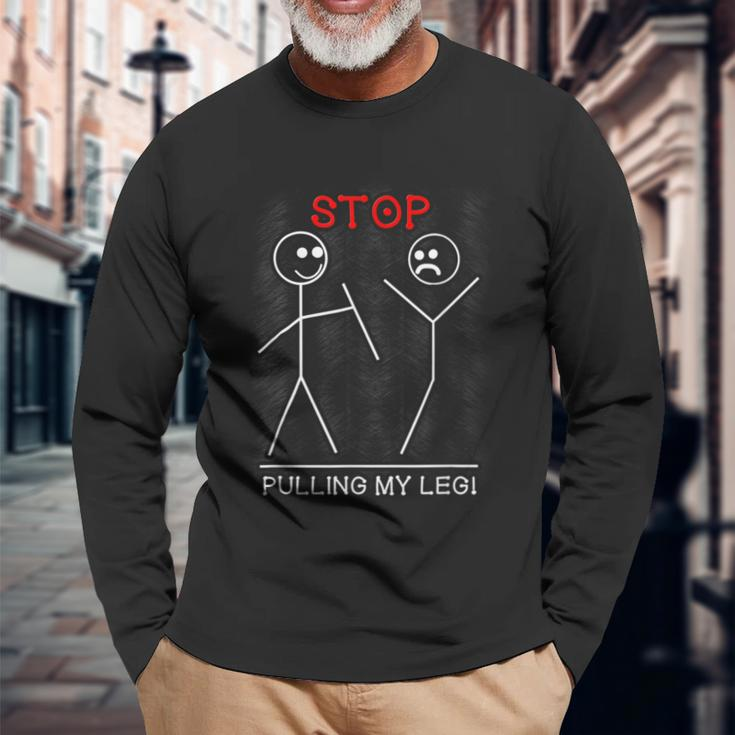 Stop Pulling My Leg Funny Pun Slogan Stick Figure Stick Man Men Women Long Sleeve T-shirt Graphic Print Unisex Gifts for Old Men