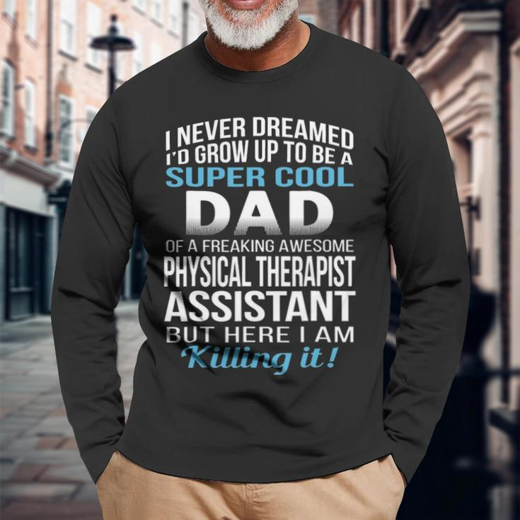 Super Cool Dad Of Physical Therapist Assistant Long Sleeve T-Shirt Gifts for Old Men