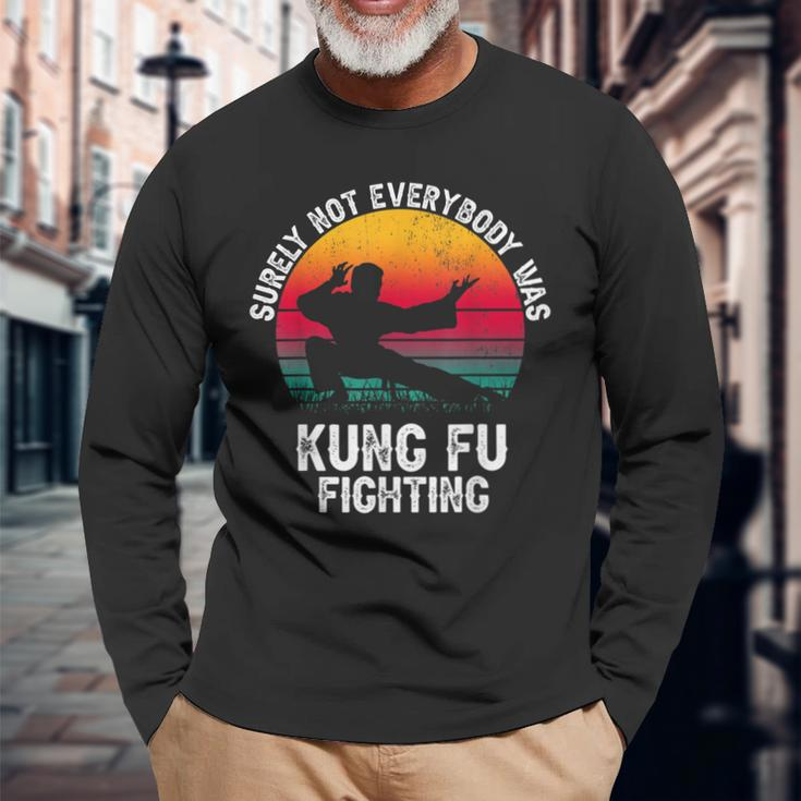 Surely Not Everybody Was Kung Fu Fighting Lover Martial Arts Long Sleeve T-Shirt T-Shirt Gifts for Old Men