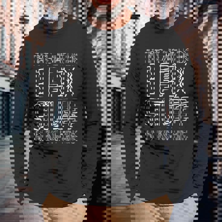 Thats What I Do I Fix Stuff And I Know Things Long Sleeve T-Shirt Gifts for Old Men